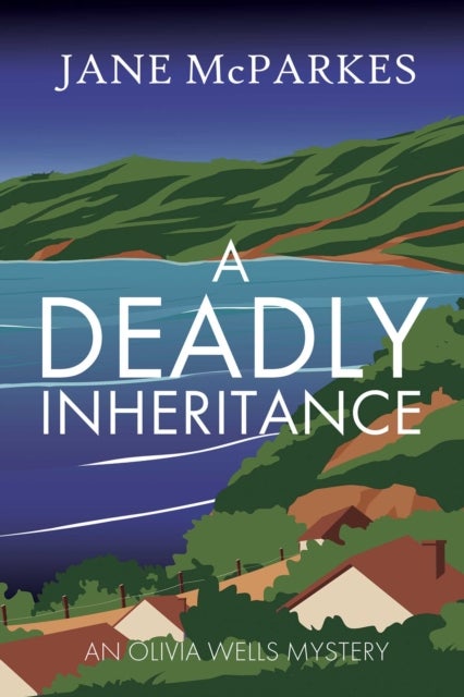 A Deadly Inheritance - A dark and atmospheric Cornish thriller where a murder shatters trust, and a village hides dangerous secrets (Olivia Wells Mysteries Book 1)