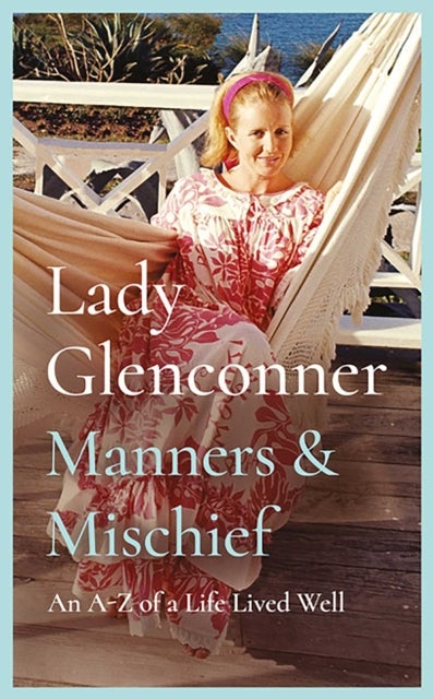Manners and Mischief - An A–Z of Royal Tales and Surprising Wisdom from Princess Margaret's Lady in Waiting