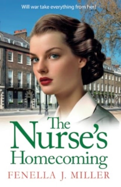 The Nurse's Homecoming - The next instalment in the emotional wartime saga series from BESTSELLER Fenella J Miller
