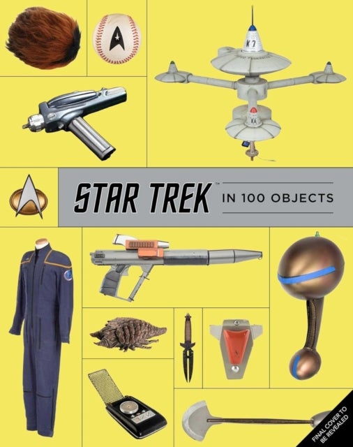 The Star Trek Archive: 100 Objects and Stories from the Final Frontier