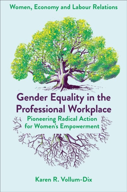 Gender Equality in the Professional Workplace - Pioneering Radical Action for Women's Empowerment