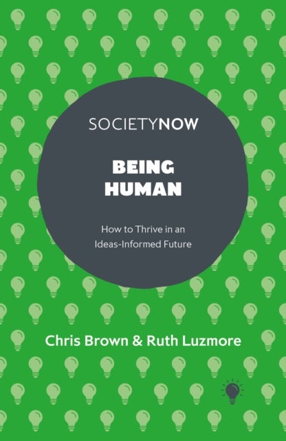 Being Human - How to Thrive in an Ideas-Informed Future