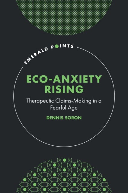 Eco-Anxiety Rising - Therapeutic Claims-Making in a Fearful Age