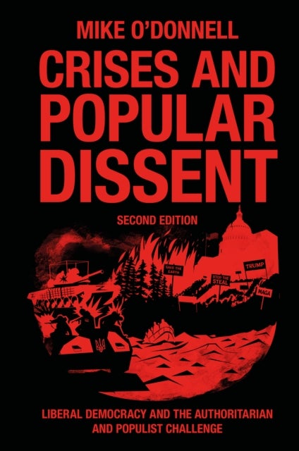 Crises and Popular Dissent - Liberal Democracy and the Authoritarian and Populist Challenge