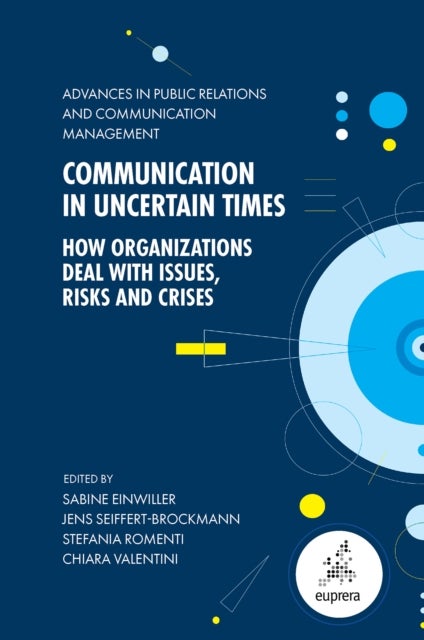 Communication in Uncertain Times - How Organizations Deal with Issues, Risks and Crises