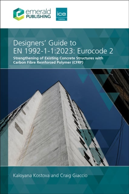 Designers' Guide to EN 1992-1-1:2023: Eurocode 2 - Strengthening of Existing Concrete Structures with Carbon Fibre Reinforced Polymer (CFRP)