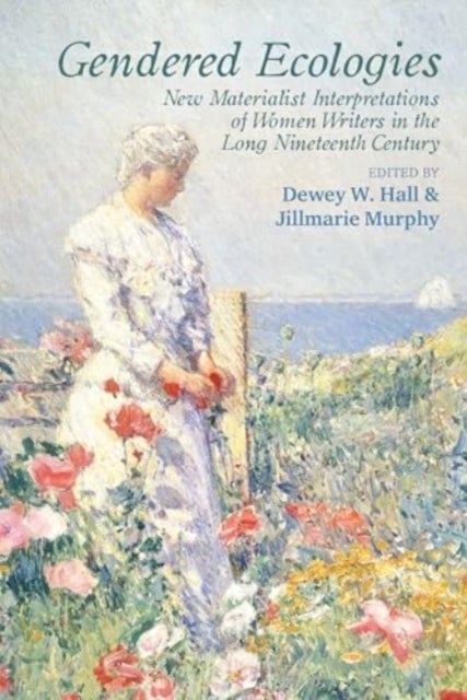 Gendered Ecologies - New Materialist Interpretations of Women Writers in the Long Nineteenth Century