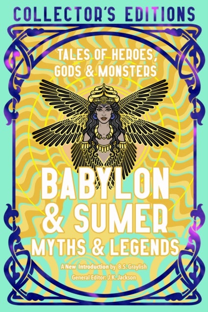 Babylon & Sumer Myths & Legends - Tales of Gods, Heroes & Monsters