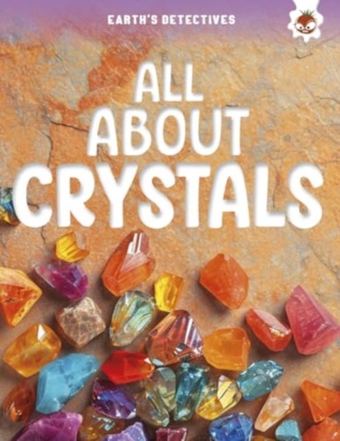Earth's Detectives: All About Crystals