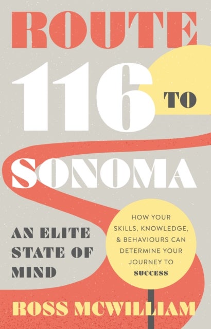 Route 116 to Sonoma - How Your Skills, Knowledge, & Behaviours Can Determine Your Journey to Success