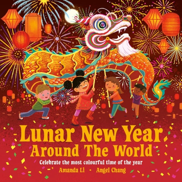 Lunar New Year Around the World - Celebrate the most colourful time of the year