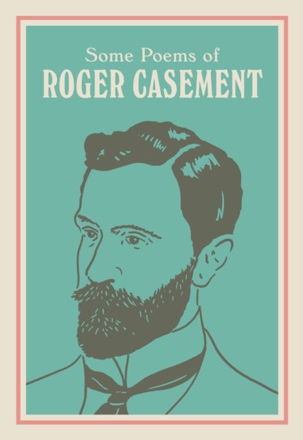 SOME POEMS OF ROGER CASEMENT - with a new introduction by Sean Hewitt