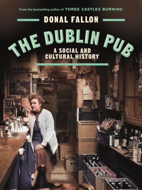 The DUBLIN PUB - A SOCIAL AND CULTURAL HISTORY