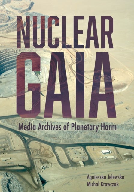 Nuclear Gaia - Media Archives of Planetary Harm