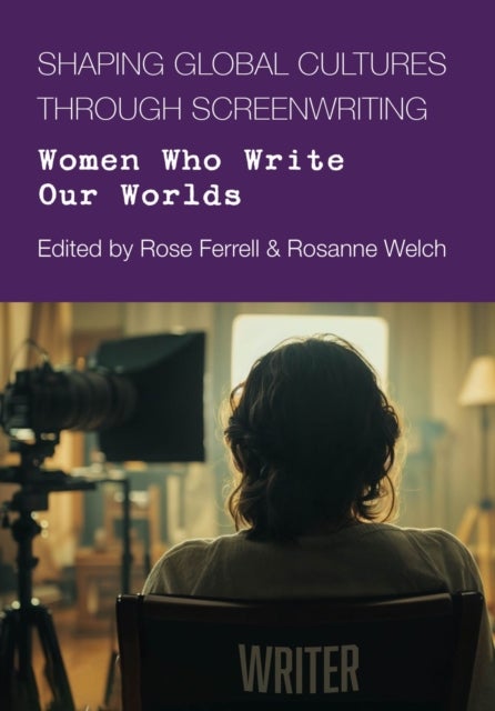 Shaping Global Cultures through Screenwriting - Women Who Write Our Worlds