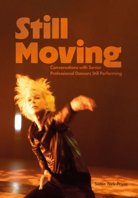 Still Moving - Conversations with Senior Professional Dancers Still Performing
