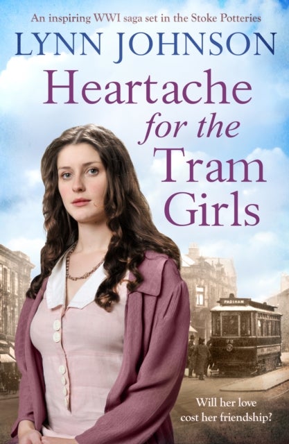 Heartache For The Tram Girls - An inspiring and emotional World War One romantic saga