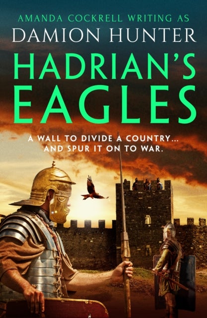 Hadrian's Eagles - 'Hunter's Ancient Britain is a brilliantly realised world' Simon Scarrow