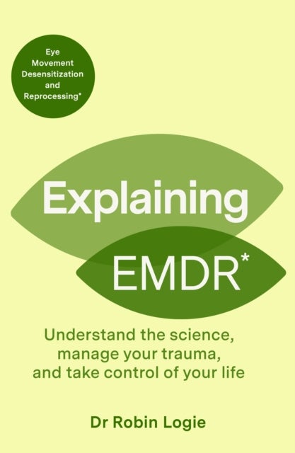 Explaining EMDR - Understand the Science, Heal your Past and Take Control of Your Life