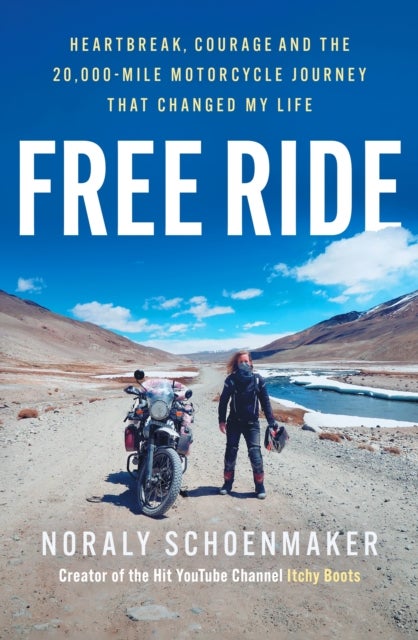 Free Ride - Heartbreak, Courage, and the 20,000-Mile Motorcycle Journey that Changed My Life