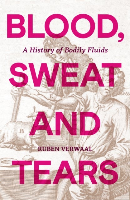 Blood, Sweat and Tears - A History of Bodily Fluids