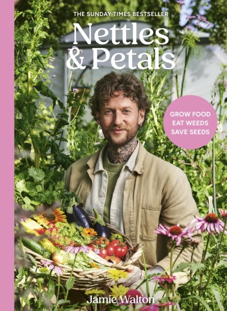 Nettles & Petals - Grow Food. Eat Weeds. Save Seeds. The Sunday Times Bestseller