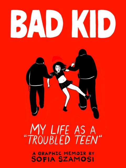 Bad Kid - My Life as a 'Troubled Teen'