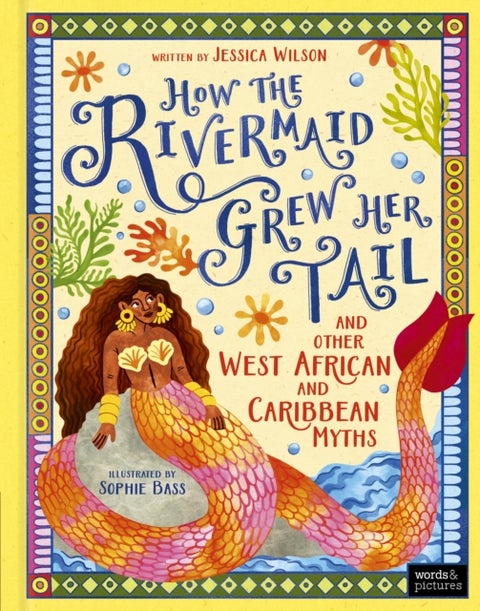 How the Rivermaid Grew Her Tail and Other West African and Caribbean Myths