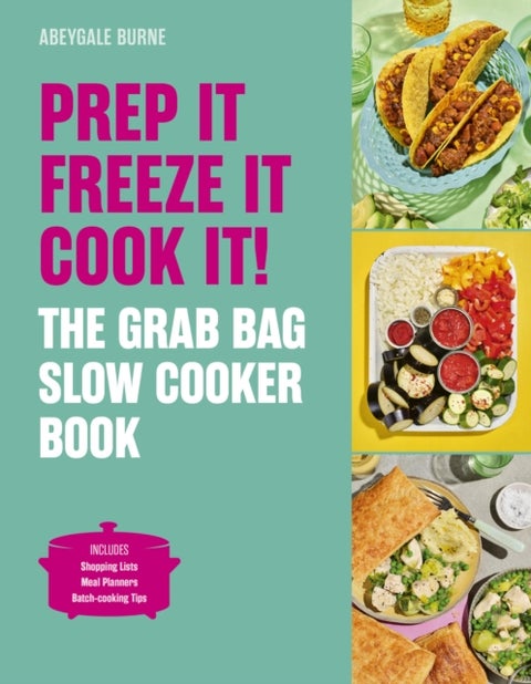 Prep it, Freeze it, Cook it! The Grab Bag Slow Cooker Book - The Grab Bag Slow Cooker Book