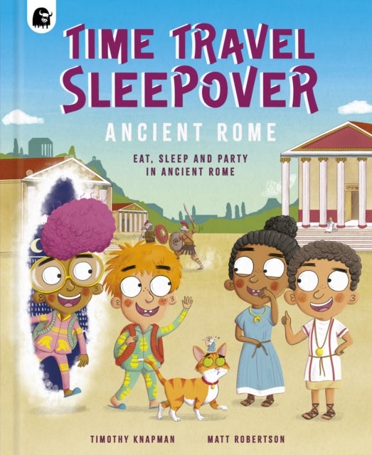 Time Travel Sleepover: Ancient Rome - Eat, Sleep and Party Like an Ancient Roman