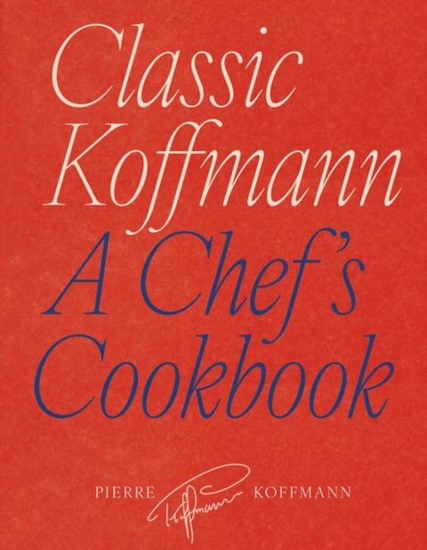 Classic Koffmann - A Chef's Cookbook