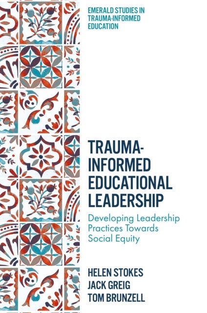 Trauma-Informed Educational Leadership - Developing Leadership Practices Towards Social Equity