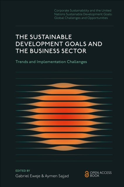 The Sustainable Development Goals and the Business Sector - Trends and Implementation Challenges