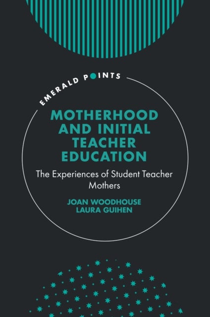 Motherhood and Initial Teacher Education - The Experiences of Student Teacher Mothers