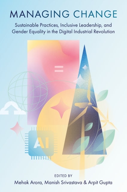 Managing Change - Sustainable Practices, Inclusive Leadership, and Gender Equality in the Digital Industrial Revolution