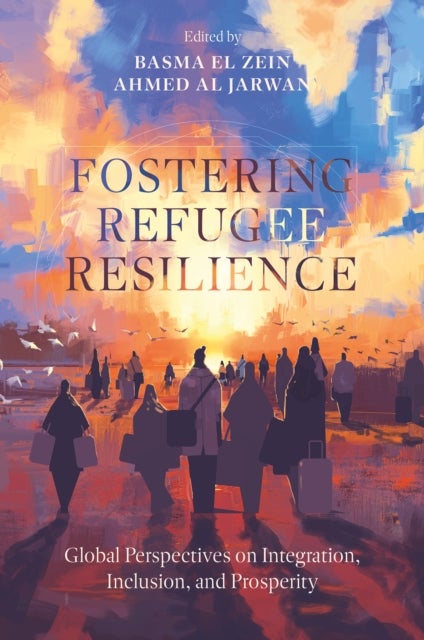 Fostering Refugee Resilience - Global Perspectives on Integration, Inclusion, and Prosperity