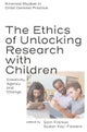 The Ethics of Unlocking Research with Children