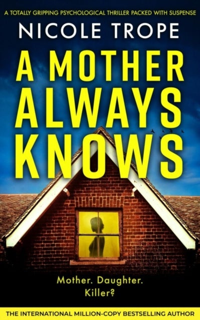 A Mother Always Knows - A totally gripping psychological thriller packed with suspense