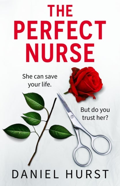 The Perfect Nurse - A totally addictive and unputdownable psychological thriller