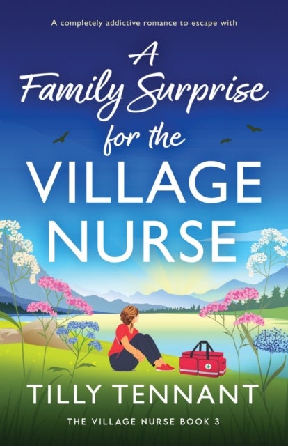 A Family Surprise for the Village Nurse - A completely addictive romance to escape with