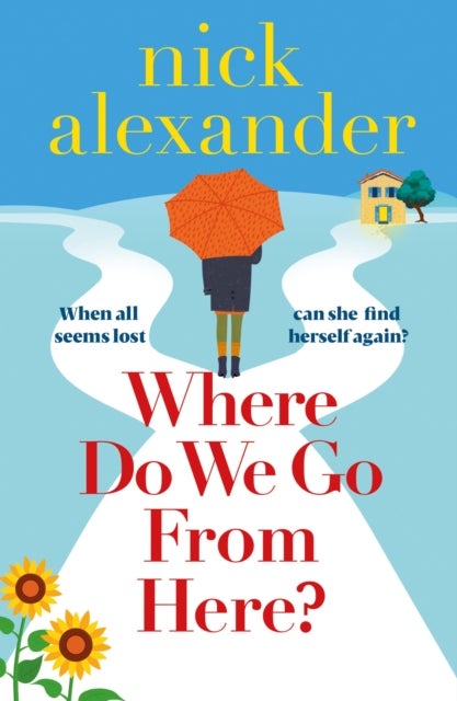 Where Do We Go from Here? - A completely unforgettable and life-affirming novel about love, loss and new beginnings