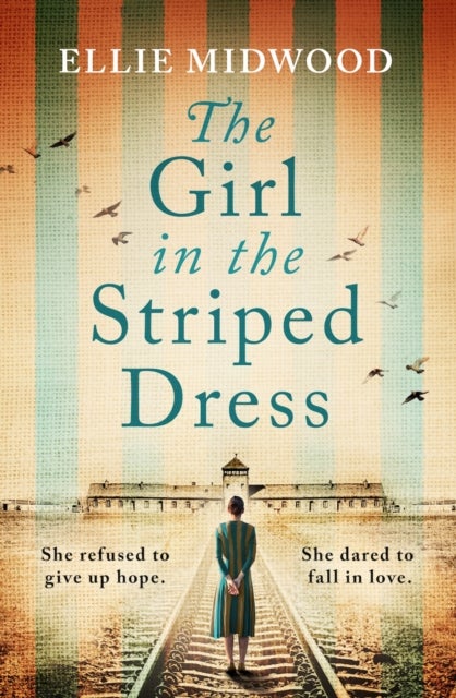The Girl in the Striped Dress - A completely heartbreaking and gripping World War 2 page-turner, inspired by a true story