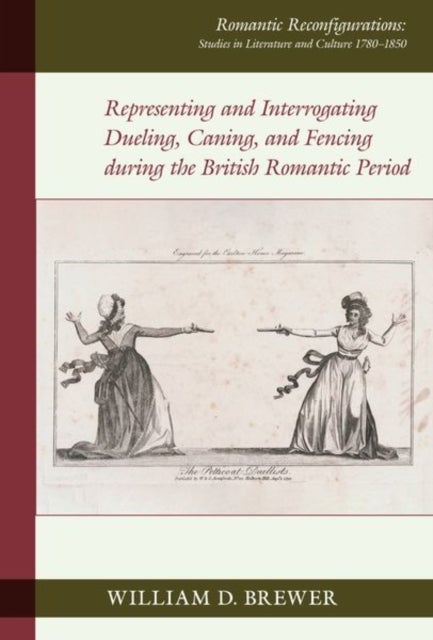 Representing and Interrogating Dueling, Caning, and Fencing during the British Romantic Period