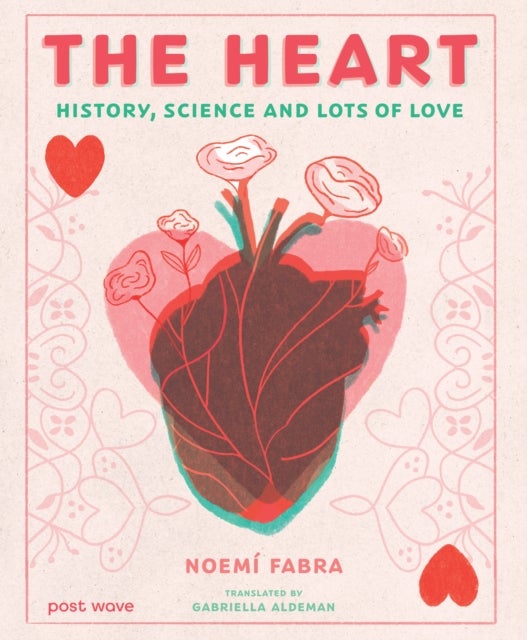 The Heart - History, Science and Lots of Love