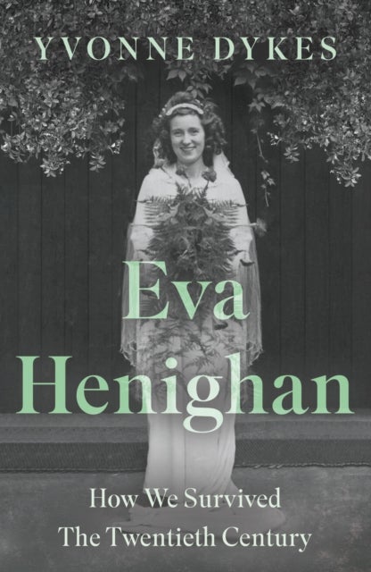 Eva Henighan - How We Survived The Twentieth Century