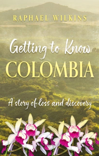 Getting to Know Colombia - A story of loss and discovery