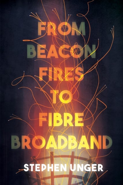 From Beacon Fires to Fibre Broadband - A history of innovation, enterprise and regulation