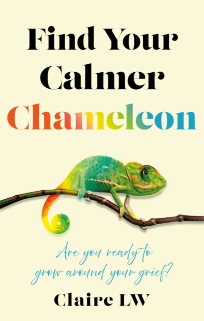 Find Your Calmer Chameleon - Are you ready to grow around your grief?