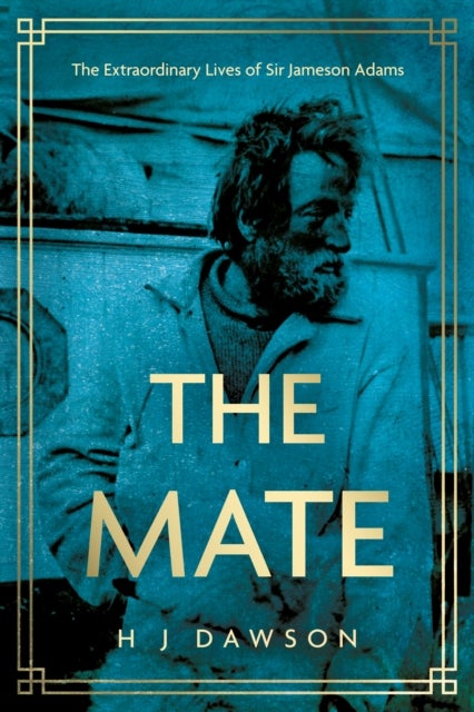The Mate - The Extraordinary Lives of Sir Jameson Adams