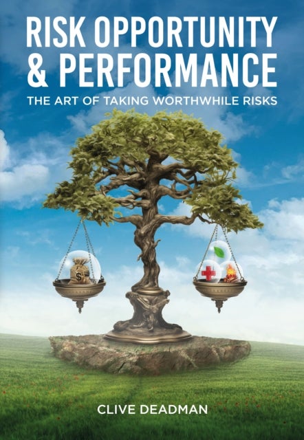 Risk, Opportunity and Performance - The Art of Taking Worthwhile Risks